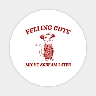 Feeling Cute Might Scream Later Opossum Shirt, Funny Possum Meme Magnet